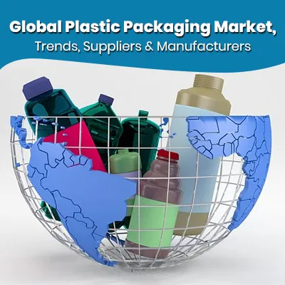 Global Plastic Packaging Market, Trends, Suppliers & Manufacturers
