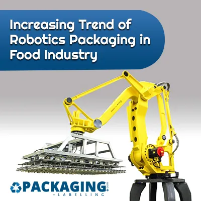 Increasing Trend of Robotics Packaging in Food Industry