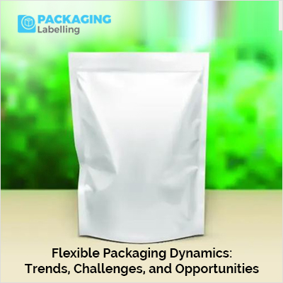 Flexible Packaging Dynamics: Trends, Challenges, and Opportunities