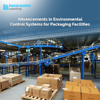 Advancements in Environmental Control Systems for Packaging Facilities
