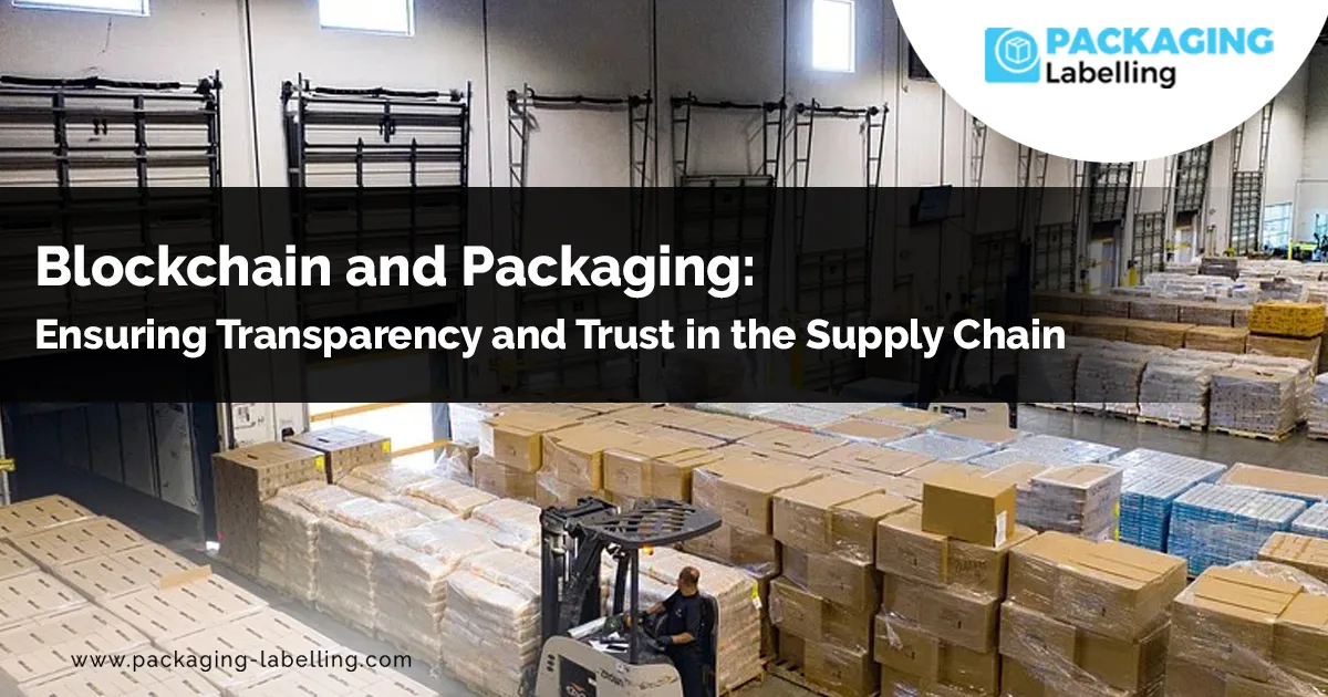 Blockchain in Packaging for Transparent Supply Chains
