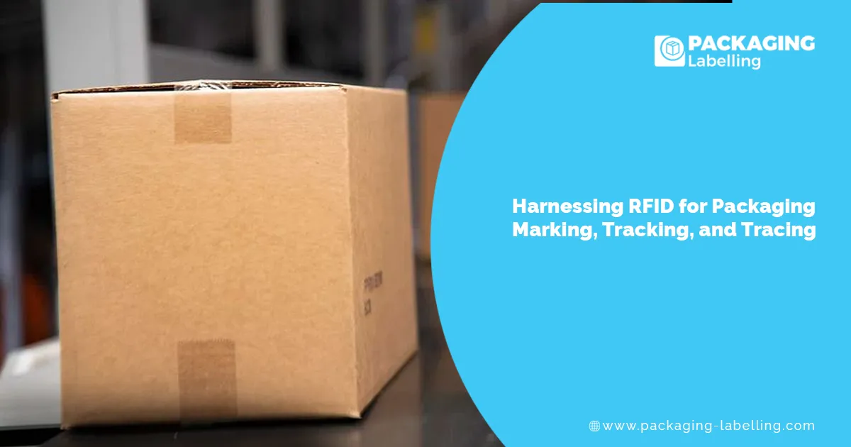 Harnessing RFID for Packaging Marking, Tracking, and Tracing
