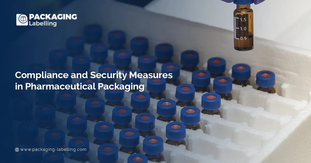 Compliance and Security Measures in Pharmaceutical Packaging