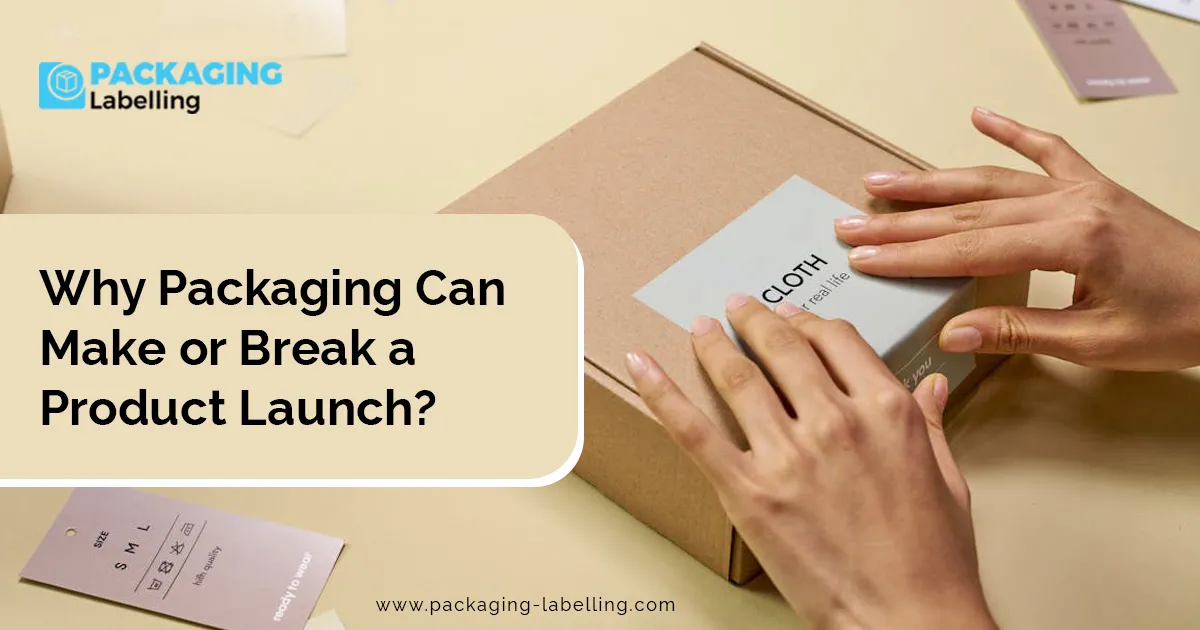 Why Packaging Can Make or Break a Product Launch